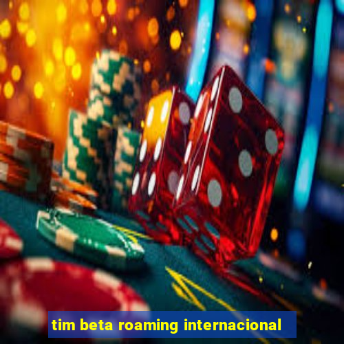 tim beta roaming internacional